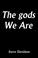 Cover of: The gods We are