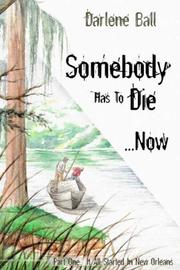 Cover of: Somebody Has to Die...Now by Darlene E. Ball, Darlene E. Ball