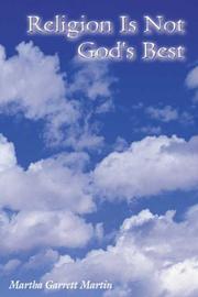 Cover of: Religion Is Not God's Best by Martha Garrett Martin