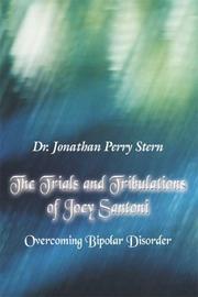Cover of: The Trials And Tribulations of Joey Santoni: Overcoming Bipolar Disorder