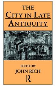 Cover of: The City in Late Antiquity (Leicester-Nottingham Studies in Ancient Society) by John Rich