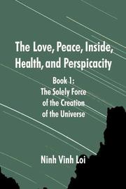 Cover of: The Love, Peace, Inside, Health, and Perspicacity: Book 1, The Soley Force of the Creation of the Universe