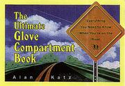 Cover of: The Ultimate Glove Compartment Book: Everything You Need to Know When You're on the Road