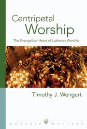 Cover of: Centripetal Worship: The Evangelical Heart of Lutheran Worship (Worship Matters: Viewpoints on Renewing Our Worship)