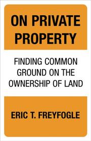 Cover of: On Private Property: Finding Common Ground on the Ownership of Land