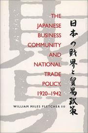 Cover of: The Japanese business community and national trade policy, 1920-1942 by William Miles Fletcher