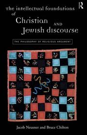 Cover of: The intellectual foundations of Christian and Jewish discourse by Jacob Neusner, Jacob Neusner