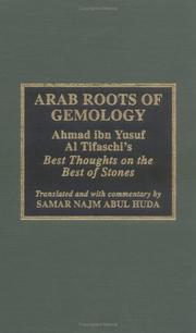 Cover of: Arab roots of gemology: Ahmad ibn Yusuf al Tifaschi's Best thoughts on the best of stones