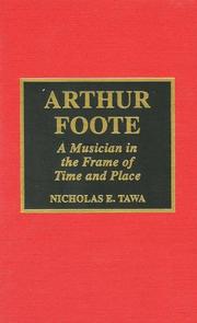 Cover of: Arthur Foote: a musician in the frame of time and place