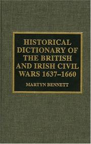 Cover of: Historical Dictionary of the British and Irish Civil Wars 1637-1660 (Historical Dictionaries of War, Revolution, and Civil Unrest, No. 14.) by Martyn Bennett