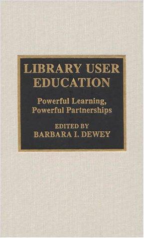 Library user education by edited by Barbara I. Dewey.