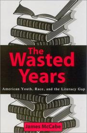 Cover of: The Wasted Years; American Youth, Race, and the Literacy Gap by James McCabe