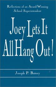 Cover of: Joey Lets it All Hang Out!; Reflections of an Award-Winning School Superintendent by Joseph P. Batory, Joseph P. Batory