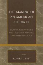 The Making of an American Church: Essays Commemorating the Jubilee Year of the Evangelical United Brethren Church (Revitalization: Explorations in World ... Movements Pietist and Wesleyan Studies) by Frey Robert