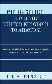 Cover of: Emigration from the United Kingdom to America: Lists of Passengers Arriving at U.S. Ports: January1871 - June 1871 (Emigration from the United Kingdom to America: Lists of Passengers)
