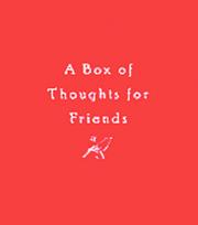 Cover of: A Box of Thoughts for Friends (Box of Thoughts)