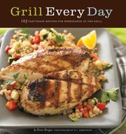 Cover of: Grill Every Day: 125 Fast-Track Recipes for Weeknights at the Grill