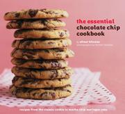 Cover of: The Essential Chocolate Chip Cookbook: Recipes from the Classic Cookie to Mocha Chip Meringue Cake