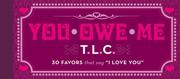 Cover of: You Owe Me TLC: 30 Favors that Say I Love You