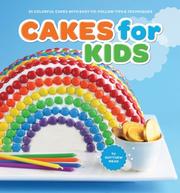 Cover of: Cakes for Kids: 35 Colorful Recipes with Easy-to-Follow Tips & Techniques