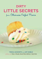 Cover of: Dirty Little Secrets from Otherwise Perfect Moms