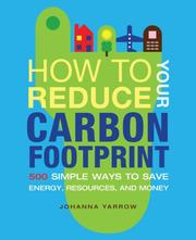 Cover of: How to Reduce Your Carbon Footprint: 500 Simple Ways to Save Energy, Resources, and Money