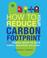 Cover of: How to Reduce Your Carbon Footprint