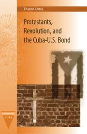 Cover of: Protestants, Revolution, and the Cuba-U.S. Bond (Contemporary Cuba)