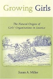 Cover of: Growing Girls: The Natural Origins of Girls' Organizations in America (The Rutgers Series in Childhood Studies)