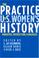 Cover of: The Practice of U.S. Women's History