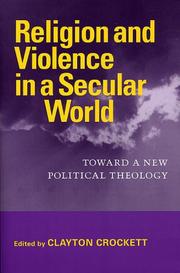 Cover of: Religion And Violence in a Secular World: Toward a New Political Theology (Studies in Religion and Culture)
