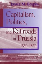 Cover of: Capitalism, politics, and railroads in Prussia, 1830-1870