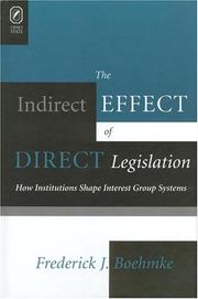 Cover of: INDIRECT EFFECT OF DIRECT LEGISLATION: HOW INSTITUTIONS SHAPE INTEREST GROUP SY