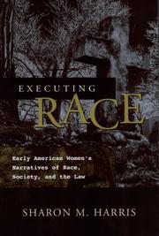 Cover of: Executing Race: Early American Women's Narratives Of Race, Society, And The Law