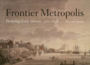 Cover of: Frontier metropolis: picturing early Detroit, 1701-1838