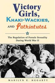 Cover of: Victory Girls, Khaki-Wackies, and Patriotutes: The Regulation of Female Sexuality during World War II