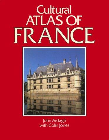 Cultural Atlas of France (Cultural Atlas of) by John Ardagh