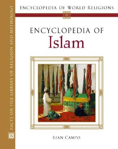 Encyclopedia of Islam (Encyclopedia of World Religions) by Juan Eduardo Campo