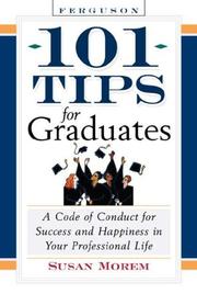 Cover of: 101 tips for graduates: a code of conduct for success and happiness in your professional life