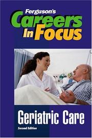 Geriatric Care (Ferguson's Careers in Focus) by Ferguson Publishing, Ferguson's careers in focus, J.G. Ferguson Publishing Company