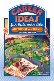 Cover of: Career Ideas for Kids Who Like Adventure and Travel (Career Ideas for Kids) by Diane Lindsey Reeves, Lindsey Clasen