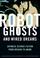 Cover of: Robot Ghosts and Wired Dreams