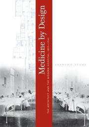 Cover of: Medicine by Design: The Architect and the Modern Hospital, 1893-1943 (Architecture, Landscape and Amer Culture)