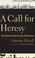 Cover of: A Call for Heresy