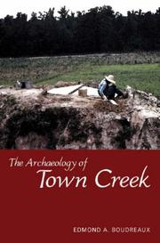 The Archaeology of Town Creek (Dan Josselyn Memorial Publication) by Edmond A Boudreaux