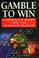 Cover of: Gamble to win