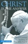 Cover of: Christ is the answer: the Christ-centered teaching of Pope John Paul II