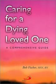 Cover of: Caring for a dying loved one by Bob Fischer, Bob Fischer