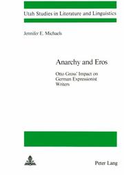 Cover of: Anarchy and Eros: Otto Gross' impact on German expressionist writers--Leonard Frank, Franz Jung, Johannes R. Becher, Karl Otten, Curt Corrinth, Walter Hasenclever, Oskar Maria Graf, Franz Kafka, Franz Werfel, Max Brod, Raoul Hausmann, and Berlin Dada