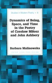 Cover of: Dynamics of being, space, and time in the poetry of Czeslaw Milosz and John Ashbery